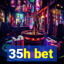 35h bet